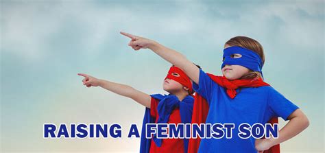 5 Ways In Which I Hope To Raise A Feminist Son Motheropedia