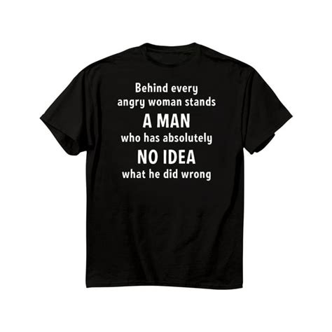 Closeoutzone Behind Every Angry Woman Stands A Man No Idea Did Wrong T Shirt