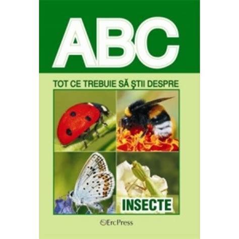 ABC Tot Ce Trebuie Sa Stii Despre Insecte Colectiv Redactional