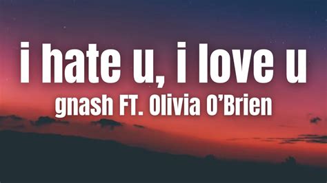 Gnash I Hate U I Love U Ft Olivia Obrien Lyrics Video Youtube