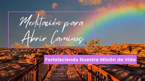 Meditaci N Para Abrir Caminos Fortaleciendo Nuesta Misi N De Vida