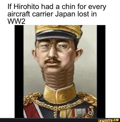 If Hirohito Had A Chin For Every Aircraft Carrier Japan Lost In Ww2