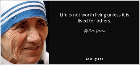 Live your life to the fullest, unfettered by fear of the ghosts and goblins of what might occur. Mother Teresa quote: Life is not worth living unless it is lived for...