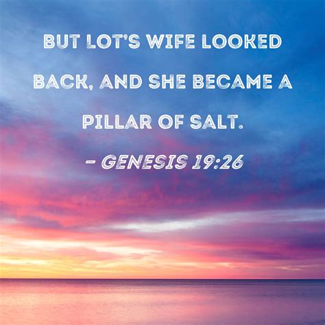 Genesis 1926 But Lots Wife Looked Back And She Became A Pillar Of Salt