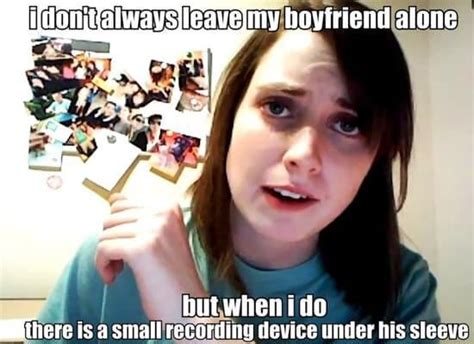 49 Of The Best Crazy Girlfriend Meme Or Overly Attached Girlfriend Memes