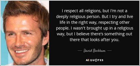 David Beckham Quote I Respect All Religions But Im Not A Deeply