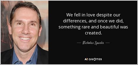 Nicholas Sparks Quote We Fell In Love Despite Our Differences And