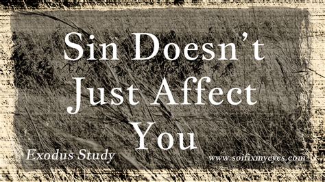 Sin Doesnt Just Affect You So I Fix My Eyes