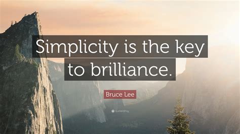 Bruce Lee Quote Simplicity Is The Key To Brilliance