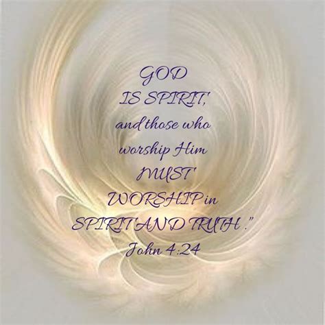 John 424 God Is Spirit And Those Who Worship Him Must Worship In