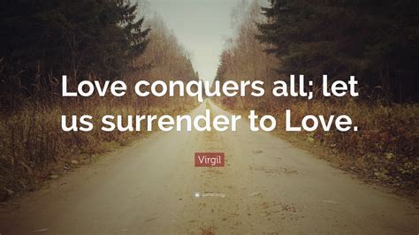 Virgil Quote Love Conquers All Let Us Surrender To Love