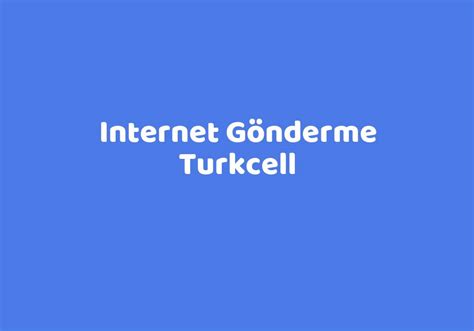 Internet G Nderme Turkcell Teknolib