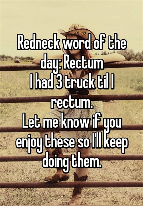 Redneck Word Of The Day Rectum I Had 3 Truck Til I Rectum Let Me Know