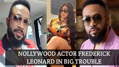 Nollywood Actor Frederick Leonard Lands Into A Big Problem