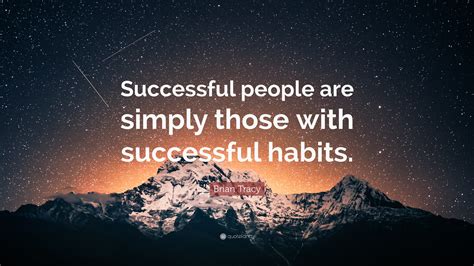 Brian Tracy Quote: “Successful people are simply those with successful ...