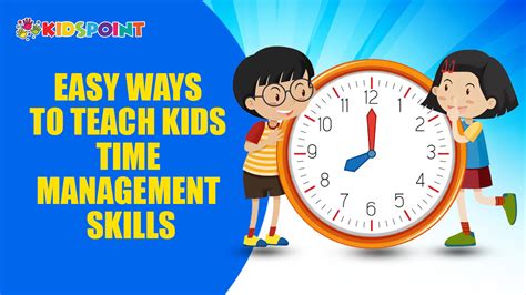 Easy Ways To Teach Kids Time Management Skills A Guide From The Kids Point