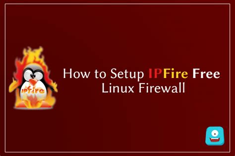 How To Setup Ipfire Free Linux Firewall A Step By Step Guide