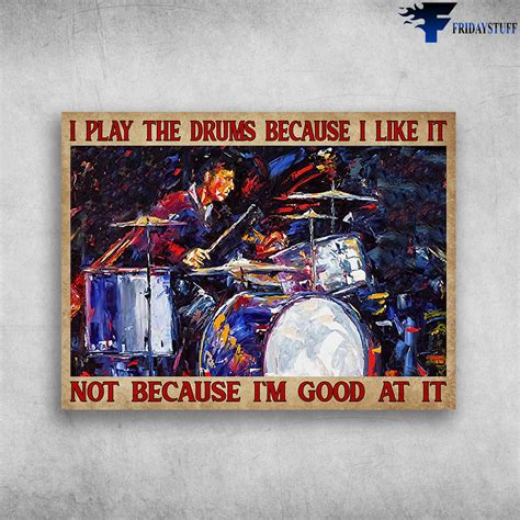 Drummer Poster Drum Lover Man Drumming I Play The Drums Because I Like It Not Because Im