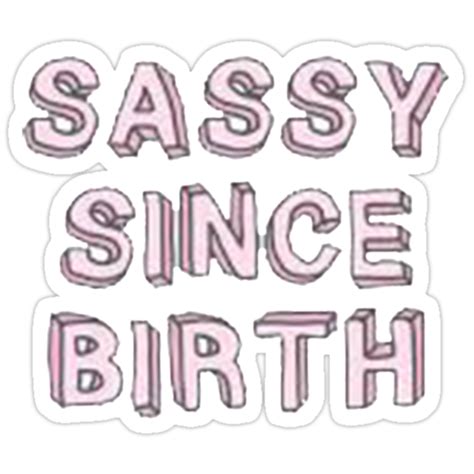 Sassy Since Birth Stickers By Idkbutpuppies Redbubble