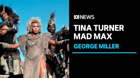 Mad Max Director George Miller Says Tina Turner Brought Wisdom To Beyond The Thunderdome Abc