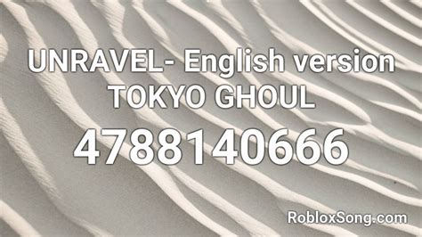 UNRAVEL- English version TOKYO GHOUL Roblox ID - Roblox ...