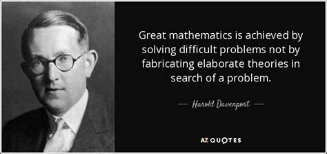 Harold Davenport Quote Great Mathematics Is Achieved By Solving