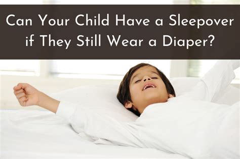 Can Your Child Have A Sleepover If They Wear A Diaper 3 Strategies