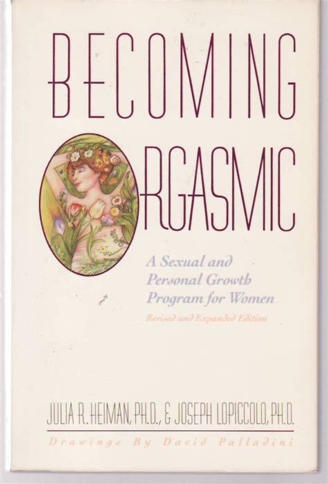 Becoming Orgasmic A Sexual And Personal Growth Program For Women Revised And Expanded Julia R