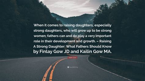 Kailin Gow Quote When It Comes To Raising Daughters Especially