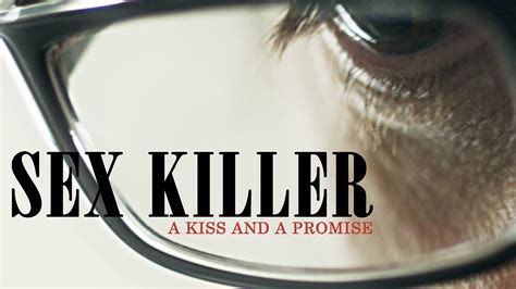 Sex Killer A Kiss And A Promise Indieflix