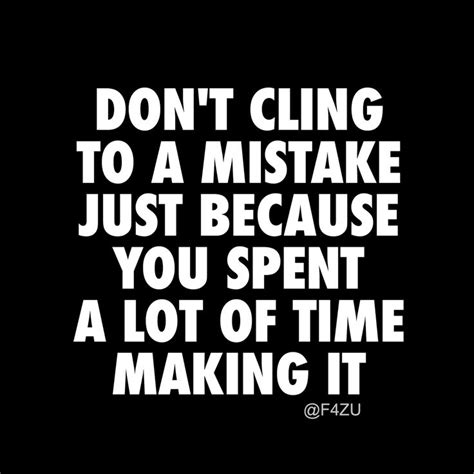 don t cling to a mistake just because you spent a lot of time making it networking quotes