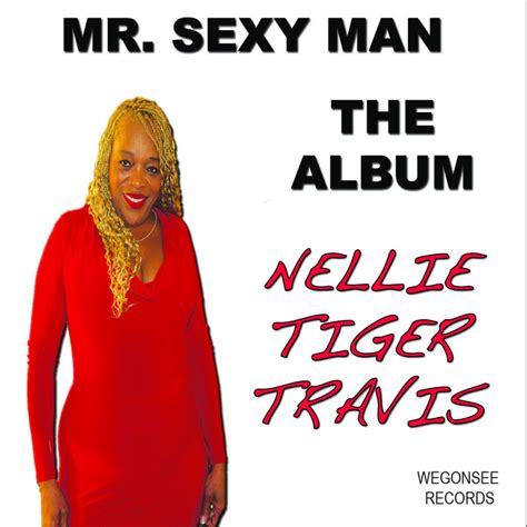 Mr Sexy Man The Album Nellie Tiger Travis