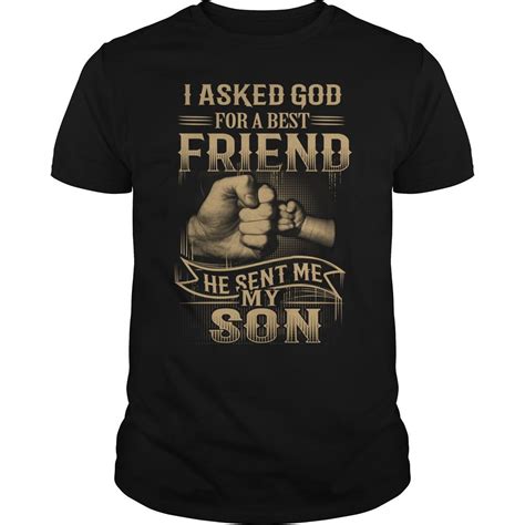 I Asked God For A Best Friend He Sent Me My Son Funny T Shirt Shirts T Shirt Men