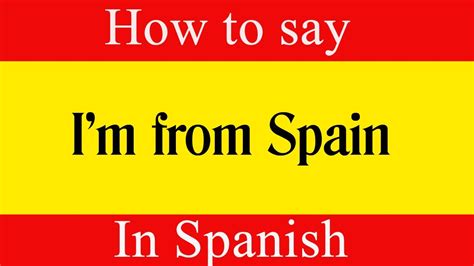Learn Spanish And How To Say I M From Spain In Spanish Learn Spanish Language Youtube