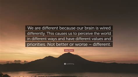 Allan Pease Quote We Are Different Because Our Brain Is Wired