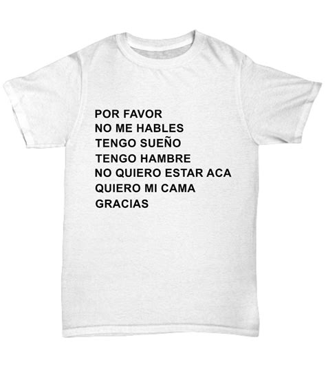 por favor no me hables tengo sueno tengo hambre white shirt