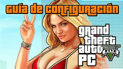 Guía De Optimización Y Configuración De Grand Theft Auto V Pc Youtube