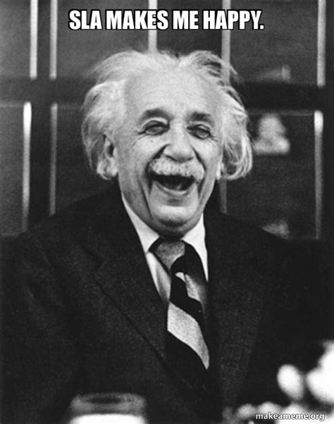 Sla Makes Me Happy Laughing Albert Einstein Make A Meme