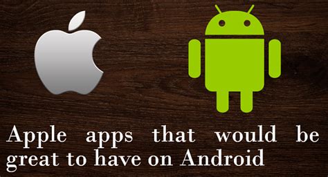 Apple Apps That Would Be Great To Have On Android Techdotmatrix