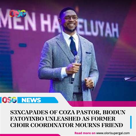 s3xcapades of coza pastor biodun fatoyinbo unleashed as former choir coordinator mourns friend