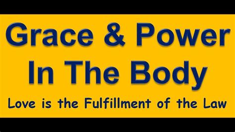 Grace And Power In The Body Love Is The Fulfillment Of The Law Youtube