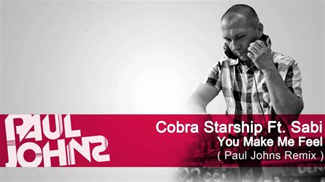 Cobra Starship Ft Sabi You Make Me Feel Paul Johns Extended Mix