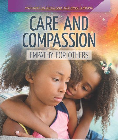 Care And Compassion Empathy For Others Rosen Publishing