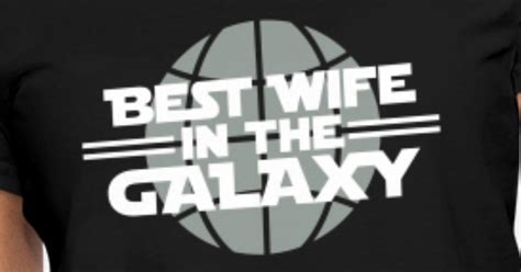 Best Wife In The Galaxy Womens T Shirt Spreadshirt