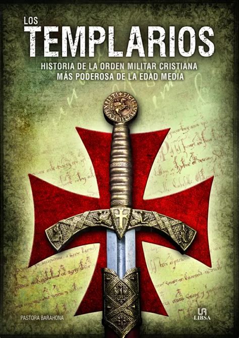 Los Templarios Historia De La Orden Militar Cristiana MÁs Poderosa De
