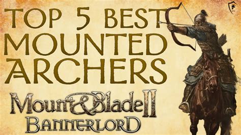 Mount Blade Bannerlord Top Best Mounted Archer Units Updated Youtube