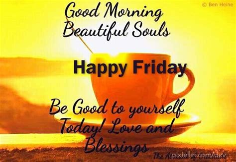Good Morning Beautiful Souls Happy Friday Pictures Photos And Images