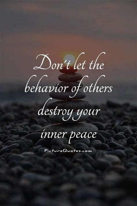 Dont Let The Behavior Of Others Destroy Your Inner Peace Picture Quotes