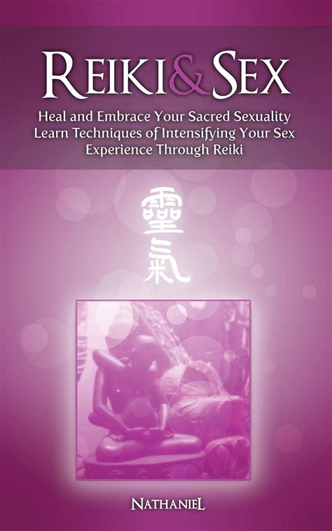 Amazonfr Reiki And Sex Heal And Embrace Your Sacred Sexuality Learn Techniques Of