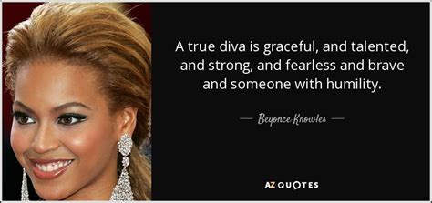 Beyonce Knowles Quote A True Diva Is Graceful And Talented And